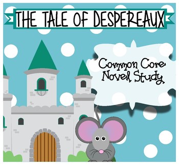 Preview of The Tale of Despereaux  Common Core Novel Study