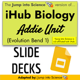 iHub Biology NGSS Storyline Addie Bend -  Slide Decks
