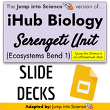iHub Biology NGSS Storyline Serengeti Bend - Slide Decks