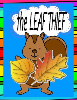 Preview of the LEAF THIEF  --  15 Ready-to-Go Worksheets!  Great for Sub!