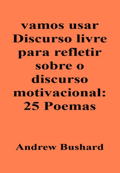 Preview of vamos usar Discurso livre para refletir sobre o discurso motivacional: 25 Poemas