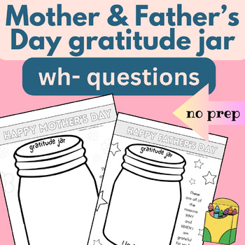 Preview of wh- questions mother's and father's day worksheet, gratitude activity, when why
