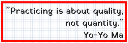 &quot;Practice is about quality, not quantity.&quot; Yo-Yo Ma