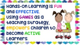 Hands-On Learning is FUN and EFFECTIVE. Using GAMES as a teaching strategy empowers children to become active THINKERS. 