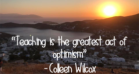 Teaching is the greatest act of optimism - Colleen Wilcox