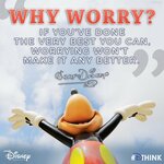 &quot;Why worry? If you&#039;ve done the very best you can; worrying won&#039;t make it any better.&quot; -Walt Disney