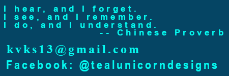 I hear, and I forget.  I see, and I remember. I do, and I understand. -Chinese Proverb      kvks13@gmail.com