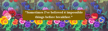 &quot;Sometimes I&#039;ve believed 6 impossible things before breakfast.&quot;
