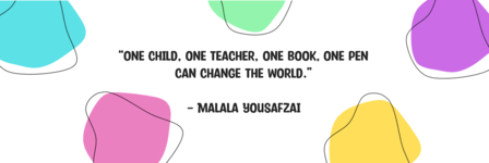 &quot;One child, one teacher, one book, one pen can change the world.&quot; - Malala Yousafzai