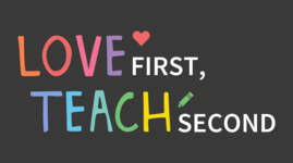 Love first, teach second.