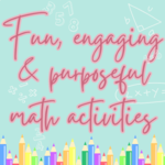 Fun, engaging &amp; purposeful math activities