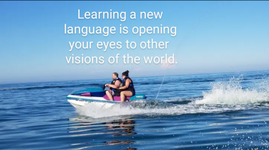 Learning a new language is opening your eyes to new visions of the world
