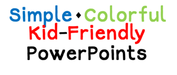 Simple, Colorful, Kid-Friendly PowerPoints
