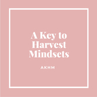 A Key to Harvest Mindsets - AKHM