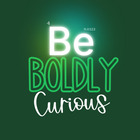Be Boldly Curious