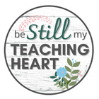 Be Still My Teaching Heart