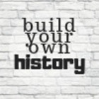 Build Your Own History