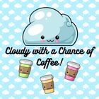 Cloudy with a Chance of Coffee 