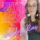 Coffee Teach Repeat with Emily Rae