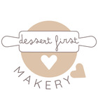 Dessert First Makery