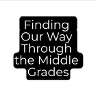 Finding Our Way Through the Middle Grades