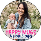 Happy Mugs and Pencil Cups