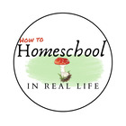 How to Homeschool in Real Life