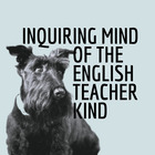 Inquiring Mind of the English Teacher Kind