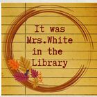 It was Mrs White in the Library 