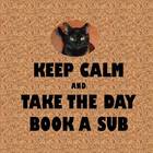 Keep Calm Take the Day Book a Substitute
