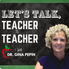 Lets Talk Teacher to Teacher with Dr Gina Pepin