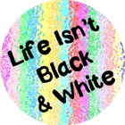 Life Isn&#039;t Black and White