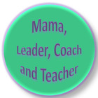 Mama Leader Coach and Teacher