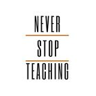 Never-Stop-teaching