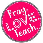 Pray Love and Teach