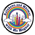 Rainbows and Whimsy with Ms Wagner