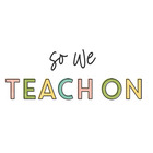 So We Teach On