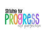 Striving For PROGRESS Not perfection 