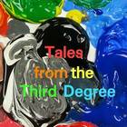 Tales From the Third Degree