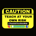 Teach At Your Own Risk by Kimberly G