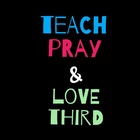 teach pray and love third