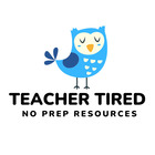 Teacher Tired No Prep Resources