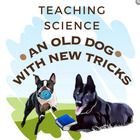 TEACHING SCIENCE  An Old Dog with New Tricks