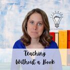TEACHING WITHOUT A BOOK