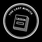 The Last Minute Lesson