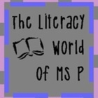 The Literacy World of Ms P