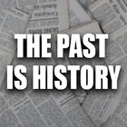 The Past is History