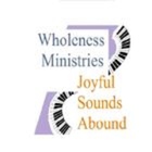 Wholeness Ministries - Joyful Sounds Abound